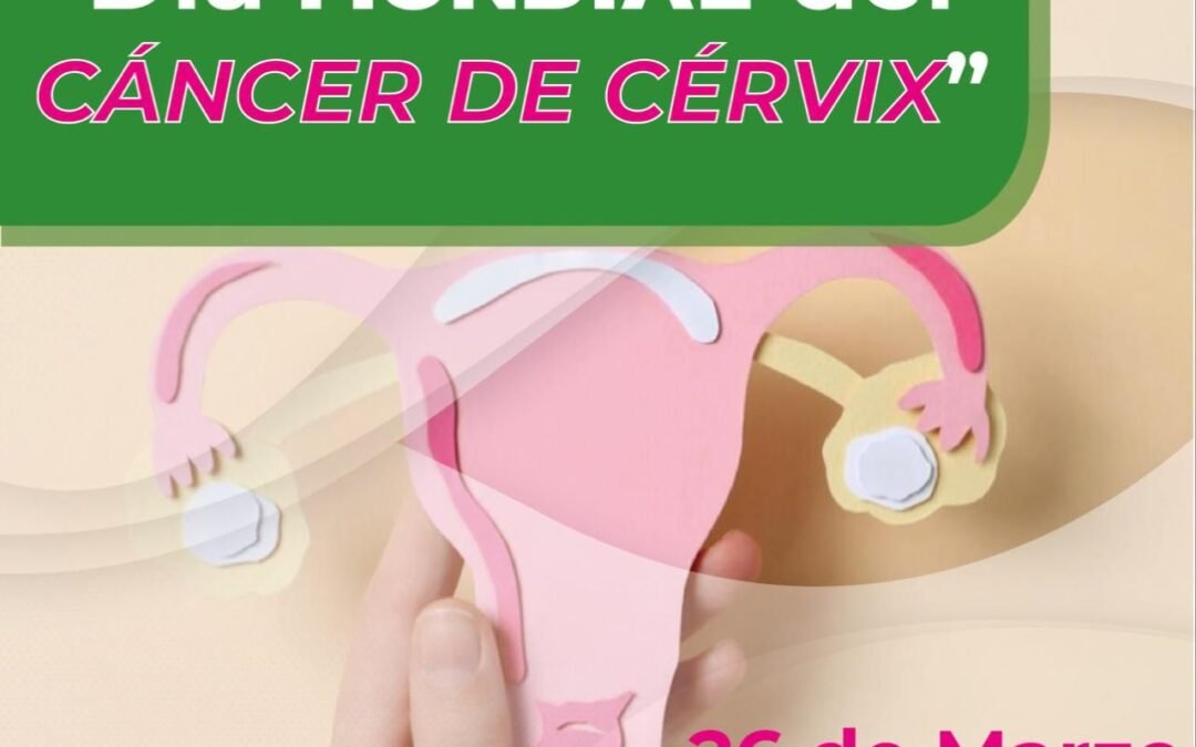 DÍA MUNDIAL DE LA PREVENCIÓN DEL CÁNCER CERVICOUTERINO